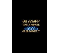 Oh Snapp Wait a Minute Write it Down or I'll Forget it