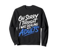 Oh Sorry I Thought I Was Dealing with Adults - Felpa