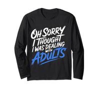 Oh Sorry I Thought I Was Dealing with Adults - Maglia a Manica