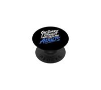 Oh Sorry I Thought I Was Dealing With Adults - PopSockets PopGrip Adesivo