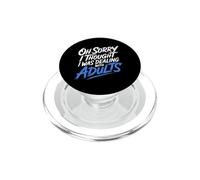 Oh Sorry I Thought I Was Dealing With Adults - PopSockets PopGrip per MagSafe