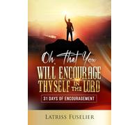 Oh, That You Will Encourage Thyself In The Lord: 31 Days Of Encouragement