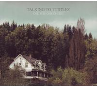 OH, THE GOOD LIFE (Vinyl) TALKING TO TURTLES