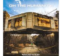 Oh The Humanity! - Ground To Dust (Blue vinyl)