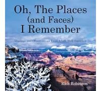 Oh, The Places (and Faces) I Remember: Musings and Observations From A Life Well Travelled