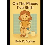 Oh The Places I’ve Shit!
