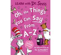 Oh, The Things You Can Say From A-Z: Learn all about the alphabet with this fun activity-filled illustrated book for young children!
