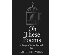 Oh These Poems: A Tangle of Verses, Real and Raw