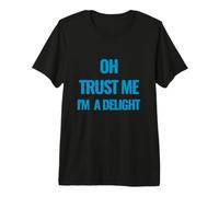 Oh Trust Me I'm A Delight Design Divertente e Delizioso Maglietta Premium
