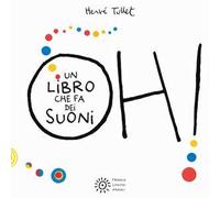 Oh! Un libro che fa dei suoni. Ediz. a colori
