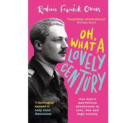 Oh, What a Lovely Century: One Man's Marvellous Adventures in Love, War and High Society
