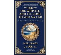 Oh, Whistle, and I'll Come to You, My Lad: A Masterful Ghost Story of Ancient Relics and Unseen Terrors (Deluxe Hardbound Edition)