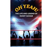 OH YEAH! The Life and Legend of Macho Man Randy Savage