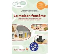 Ohé! La Maison Fantôme: Les Artisans De La Nouvelle-france Avec Le Musée Des Métiers D’arts Du Québec