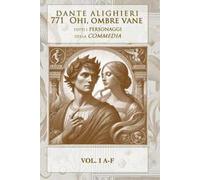 771 OHI, OMBRE VANE: TUTTI I PERSONAGGI DELLA DIVINA COMMEDIA - VOL I A-F: Vol. 1
