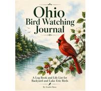 Ohio Bird Watching Journal: A Large Print Birding Log Book with Ohio Bird Life List, Backyard & Lake Erie Bird Checklists, Field Notes, Sketch Pages, and Nature Observation Records