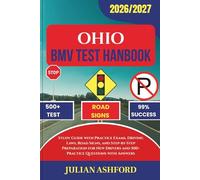 OHIO BMV TEST HANDBOOK: Study Guide with Practice Exams, Driving Laws, Road Signs, and Step-by-Step Preparation for New Drivers and 500+ Practice Questions with Answers