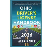 Ohio Driver’s License Handbook: Your Complete Guide to Traffic Laws, Safe Driving Practices, and Licensing Requirements with Updated Regulations and Tips to ace your Exam with confidence