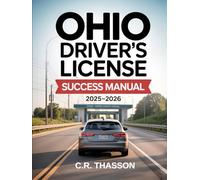 Ohio Driver’s License Success Manual 2025-2026: Step-by-Step Preparation to Pass Ohio’s DMV Test with Practice Questions & Updated Driving Laws