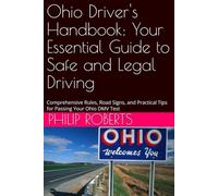 Ohio Driver's Handbook: Your Essential Guide to Safe and Legal Driving: Comprehensive Rules, Road Signs, and Practical Tips for Passing Your Ohio DMV Test