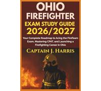 OHIO FIREFIGHTER EXAM STUDY GUIDE 2026/2027: Your Complete Roadmap to Acing the FireTeam Exam, Mastering CPAT, and Launching a Firefighting Career in OHIO
