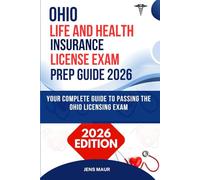 OHIO LIFE AND HEALTH INSURANCE LICENSE EXAM PREP GUIDE 2026: YOUR COMPLETE GUIDE TO PASSING THE OHIO LICENSING EXAM