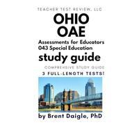Ohio OAE Special Education (043) Study Guide: Comprehensive Prep Book with 3 Full Practice Tests and Detailed Answer Explanations