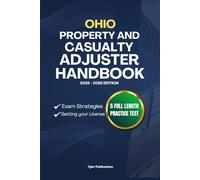 OHIO PROPERTY AND CASUALTY ADJUSTER HANDBOOK: A Complete Guide to Passing the Exam on Your First Try