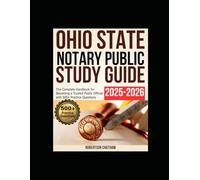 Ohio State Notary Public Study Guide 2025-2026: The Complete Handbook for Becoming a Trusted Public Official with 500+ Practice Questions