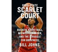 Ohio State - Scarlet Court: Buckeye Basketball, Midwestern Order, and the Struggle for Greatness