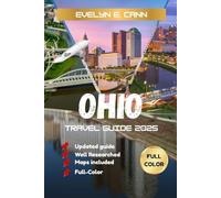 Ohio Travel Guide 2025 (Full-Color): Top Attractions, Scenic Drives, Small Towns, Local Eats, and Insider Tips to Discover Ohio’s Best Destinations