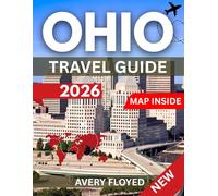 OHIO TRAVEL GUIDE 2026: Navigate Ohio Like a Local: Insider Tips, Seasonal Guides, Maps, and Must-See Destinations