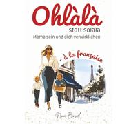 Ohlàlà statt solala: Mama sein und dich verwirklichen
