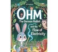Ohm the German Rabbit and the Flow of Electricity: A Forest Adventure That Teaches Kids How Electricity Flows Safely Through Curiosity and Courage