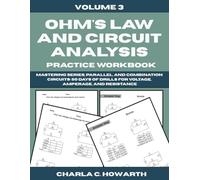 Ohm's Law and Circuit Analysis Practice Workbook: Mastering Series, Parallel, and Combination Circuits - 50 Days of Drills for Voltage, Amperage, and Resistance
