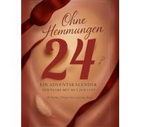 Ohne Hemmungen - Adventskalender für Paare mit Mut zur Lust: 24 sinnliche Nächte für mutige Paare - mit Lust, Spiel und ehrlicher Nähe