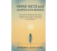 Ohne Netz und doppelten Boden: Wie du nach Verlust, Angst und Krise Vertrauen ins Leben zurückgewinnst