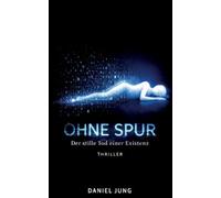 Ohne Spur: Der stille Tod einer Existenz: 1