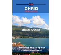 OHRID TRAVEL GUIDE 2025: The Ultimate Travel Companion to Beautiful Destination
