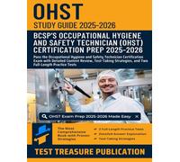 OHST Exam Study Guide 2025-2026: Pass the Occupational Hygiene and Safety Technician Certification Exam with Detailed Content Review, Test-Taking Strategies, and Two Full-Length Practice Tests