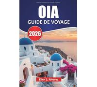 OIA GUIDE DE VOYAGE 2026: Explorez des couchers de soleil emblématiques, des vues à flanc de falaise, les principales attractions, la cuisine locale ... de voyage dans les îles des Cyclades.