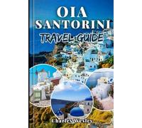 OIA Santorini travel guide 2025: Discover the Magic of Oia with Insider Tips Hidden Gems and Must-See Wonders.