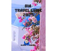 OIA TRAVEL GUIDE 2025: The newest and most updated handbook for uncovering Santorini’s dreamiest sunsets, secret alleys, cliffside stays, and unforgettable island adventures