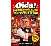 Oida! English Needs a Little More Austrian: 140 Viennese Words the English Language Can’t Live Without - A Funny Austrian Slang Dictionary and Gift from Vienna
