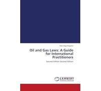 Oil and Gas Laws: A Guide for International Practitioners: Second Edition Second Edition