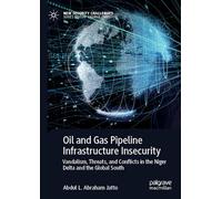 Oil and Gas Pipeline Infrastructure Insecurity: Vandalism, Threats, and Conflicts in the Niger Delta and the Global South