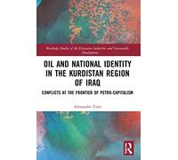 Oil and National Identity in the Kurdistan Region of Iraq: Conflicts at the Frontier of Petro-Capitalism