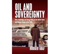 Oil and Sovereignty: Petro-knowledge and Energy Policy in the United States and Western Europe in the 1970s