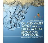 Oil and Water Won't Mix and Other Mixture Separation Techniqu (Copertina rigida)