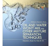 Oil and Water Won't Mix and Other Mixture Separation Techniques - Ch (Tascabile)